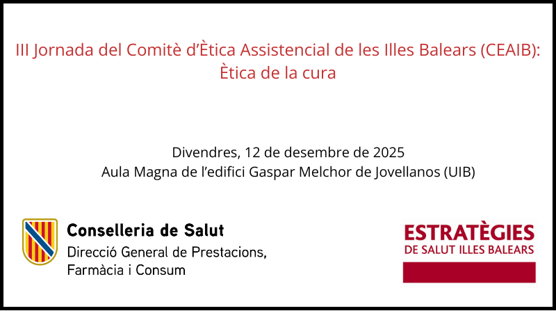 III Jornada del Comitè d'Ètica Assistencial de les Illes Balears: Ètica de la Cura